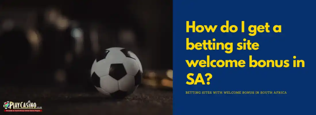 How do I get a betting site welcome bonus in South Africa?