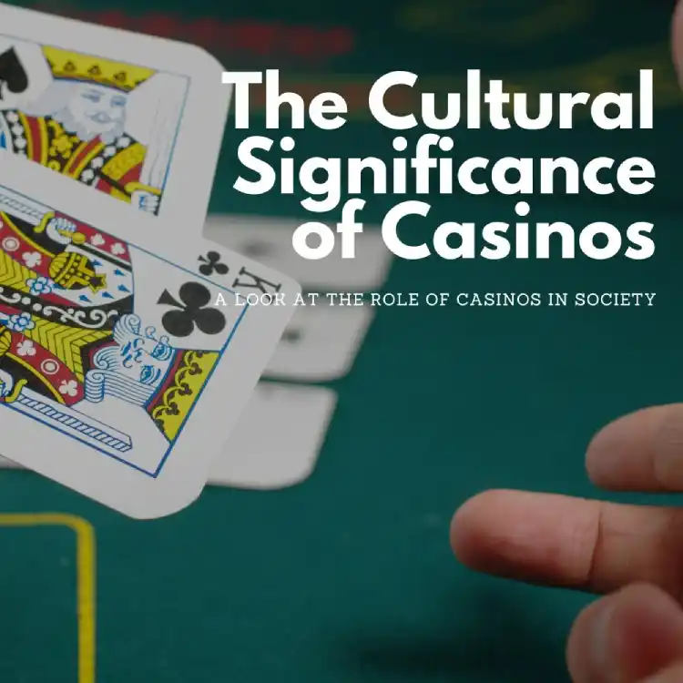 The Cultural Significance of Casinos - A Look at the Role of Casinos in Society
