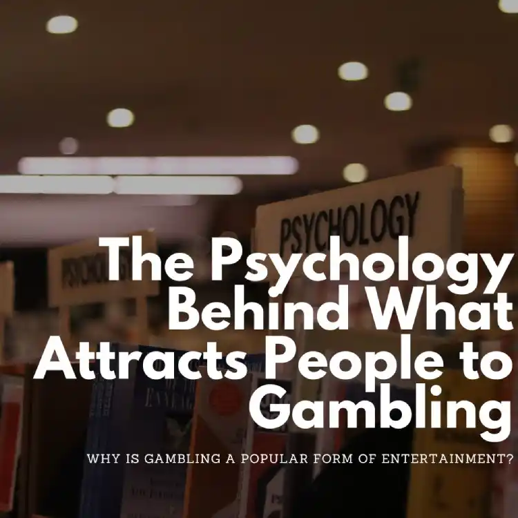 The Psychology Behind What Attracts People to Gambling