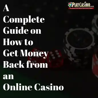 A Complete Guide on How to Get Money Back from an Online Casino