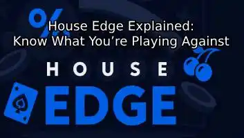 House Edge Explained: Know What You’re Playing Against