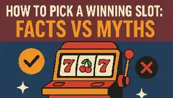 How to Pick a Winning Slot: Facts vs Myths