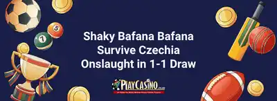 Shaky Bafana Bafana Survive Czechia Onslaught in 1-1 Draw