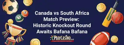Canada vs South Africa Preview: Historic Knockout Round Awaits Bafana Bafana